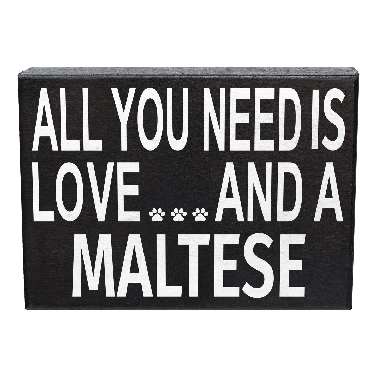 JennyGems Maltese Sign, Wooden - All You Need is Love and a Maltese, Maltese Moms, Maltese Lovers, Maltese Gifts, Maltese Accessories, Maltese Dogs, Shelf Knick Knacks