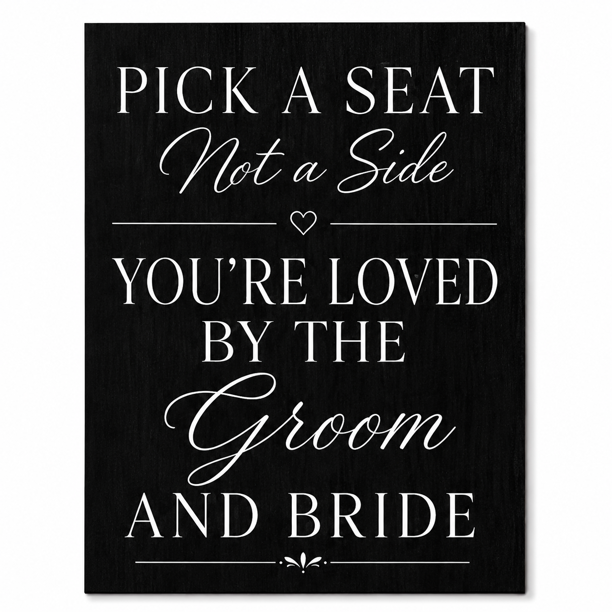 Pick a Seat Not a Side Sign You Are Loved by the Groom and Bride, Wedding Sign