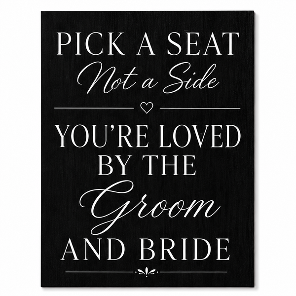 Pick a Seat Not a Side Sign You Are Loved by the Groom and Bride, Wedding Sign