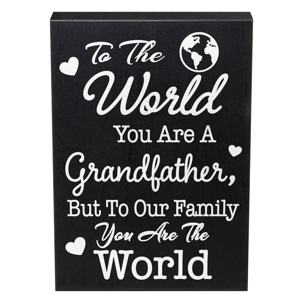 To the World You Are a Grandfather But To Our Family You Are the World