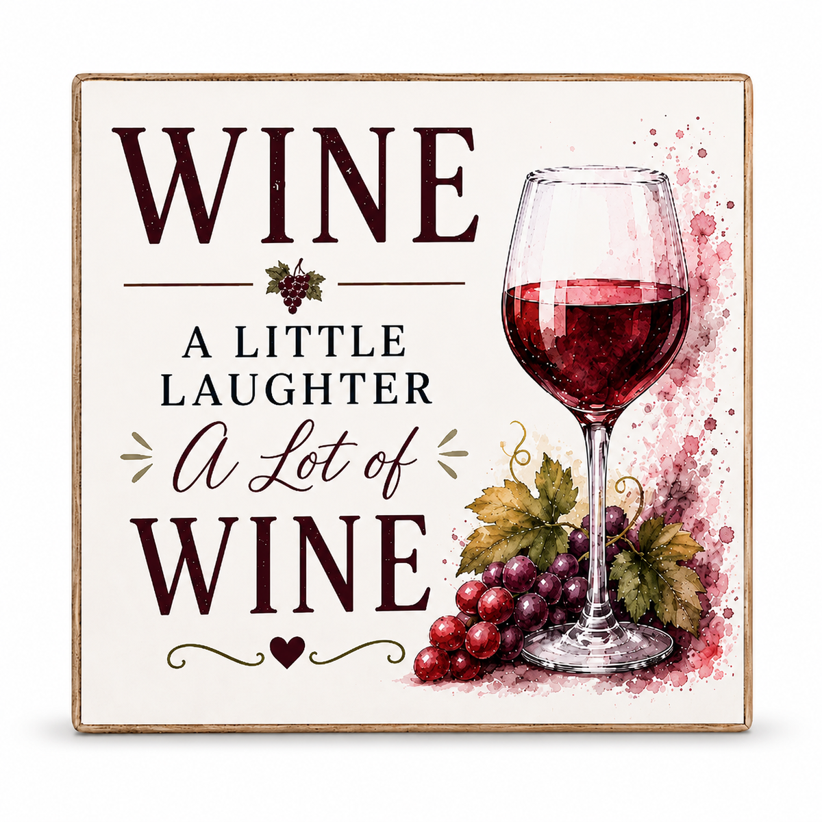 Square decorative wall sign with a rustic wood border, featuring the phrase 'WINE A LITTLE LAUGHTER A Lot of WINE' in dark brown lettering on an off-white background, alongside a watercolor illustration of a wine glass, grapes, and leaves.