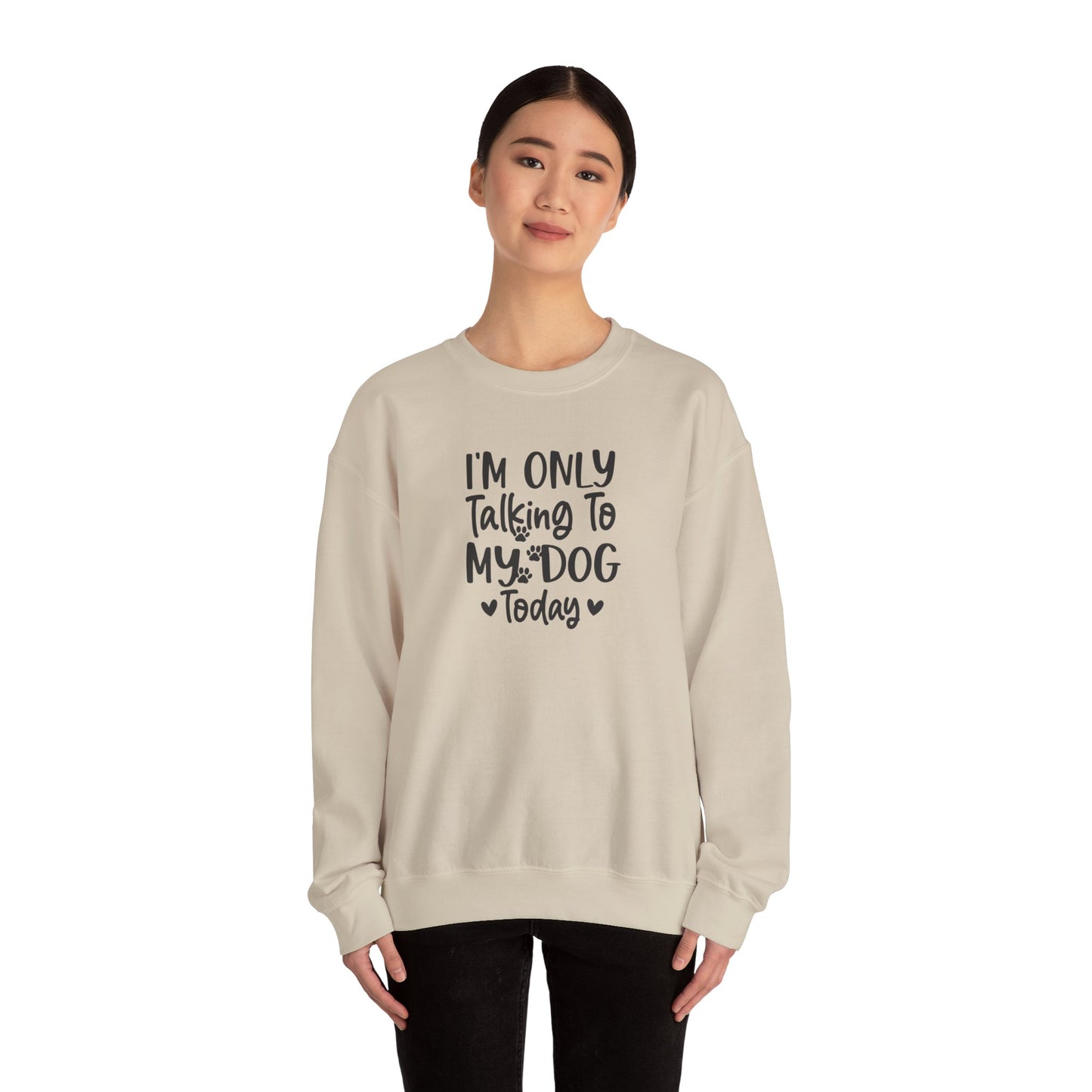 I'm Only Talking to My Dog Today - Crewneck Sweatshirt