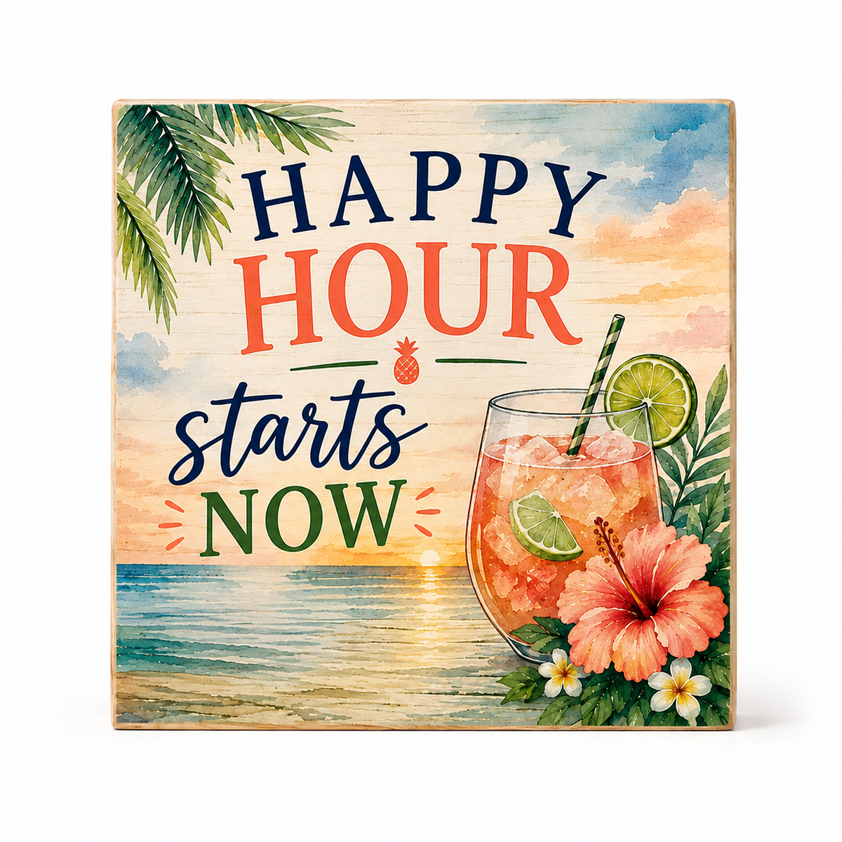 A square decorative wall sign with a tropical beach sunset design and the text 'HAPPY HOUR starts NOW.' The sign shows palm leaves, a cocktail glass with lime and a straw, hibiscus flowers, and ocean waves.
