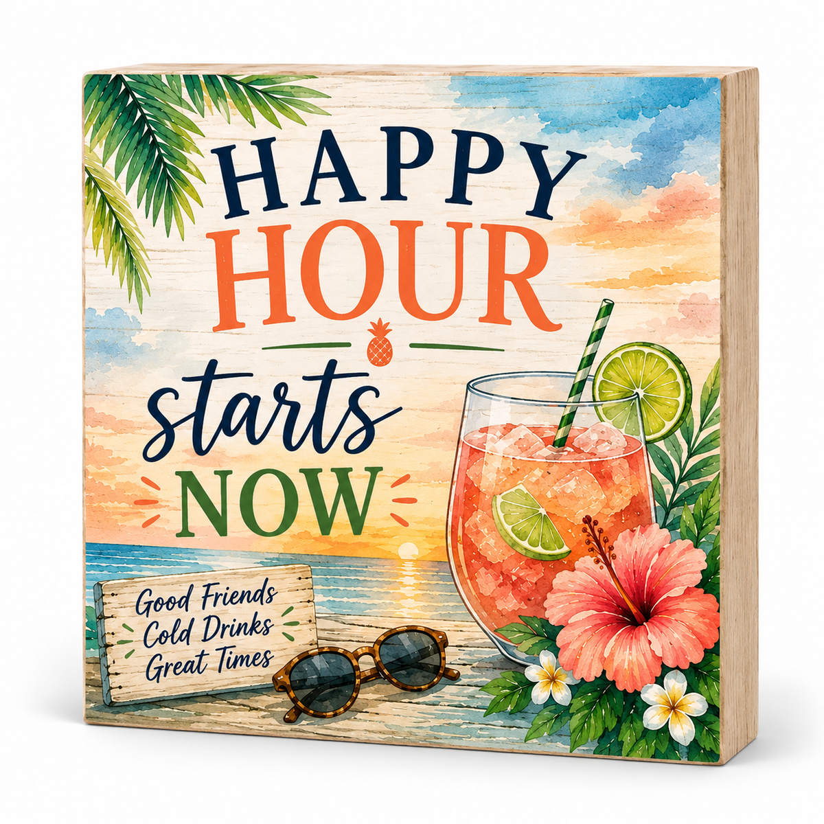 A square decorative wooden sign with a tropical beach sunset illustration and the text 'HAPPY HOUR starts NOW.' The design includes palm leaves, a cocktail glass with lime, hibiscus flowers, sunglasses, and a small sign reading 'Good Friends Cold Drinks Great Times.