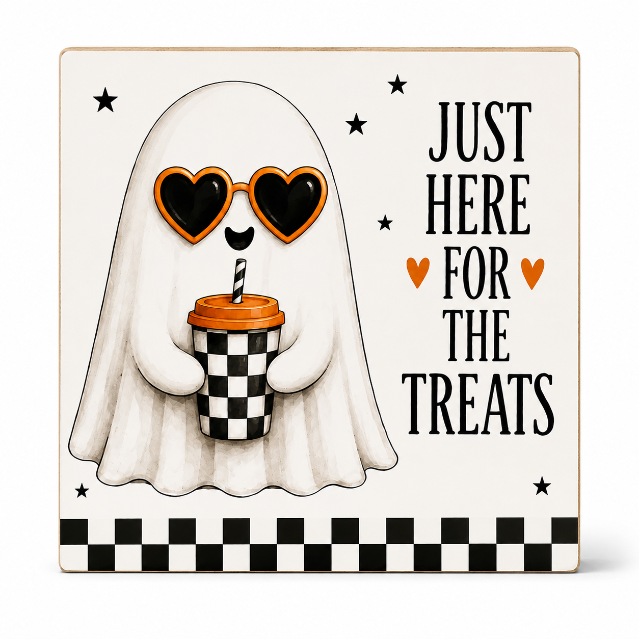 A square decorative sign with a Halloween theme, featuring a cartoon ghost wearing heart-shaped sunglasses and holding a black-and-white checkered coffee cup. The sign reads 'JUST HERE FOR THE TREATS' with small orange hearts and stars, and has a black-and-white checkered border at the bottom.
