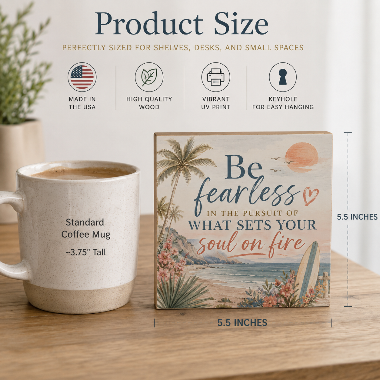 A decorative square wood sign with a beach and palm tree illustration and the phrase “Be fearless in the pursuit of what sets your soul on fire,” shown beside a coffee mug on a tabletop. The image includes product size information, with dimensions marked 5.
