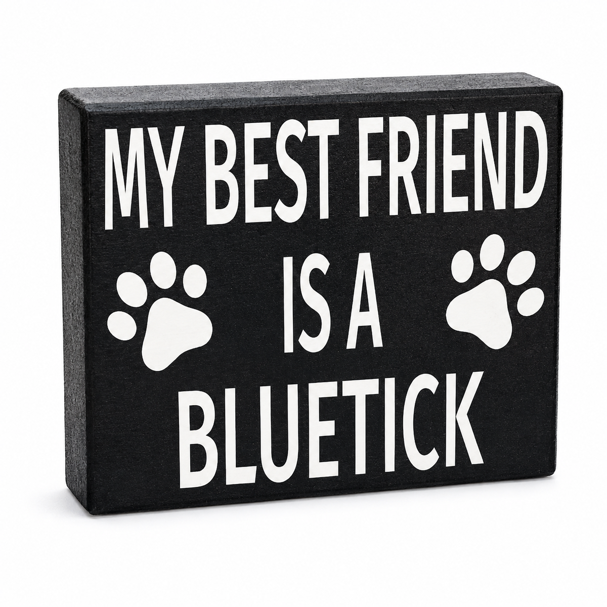 A rectangular black decorative sign with white text reading 'MY BEST FRIEND IS A BLUETICK' and two white paw prints, shown on a plain white background.