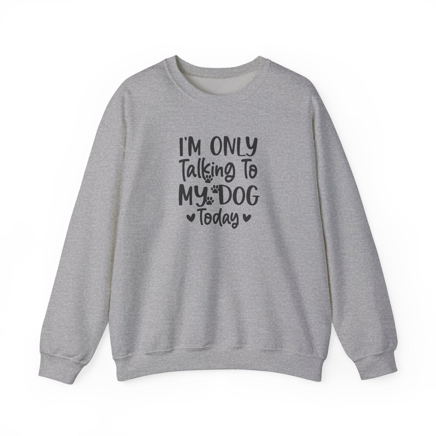 I'm Only Talking to My Dog Today - Crewneck Sweatshirt