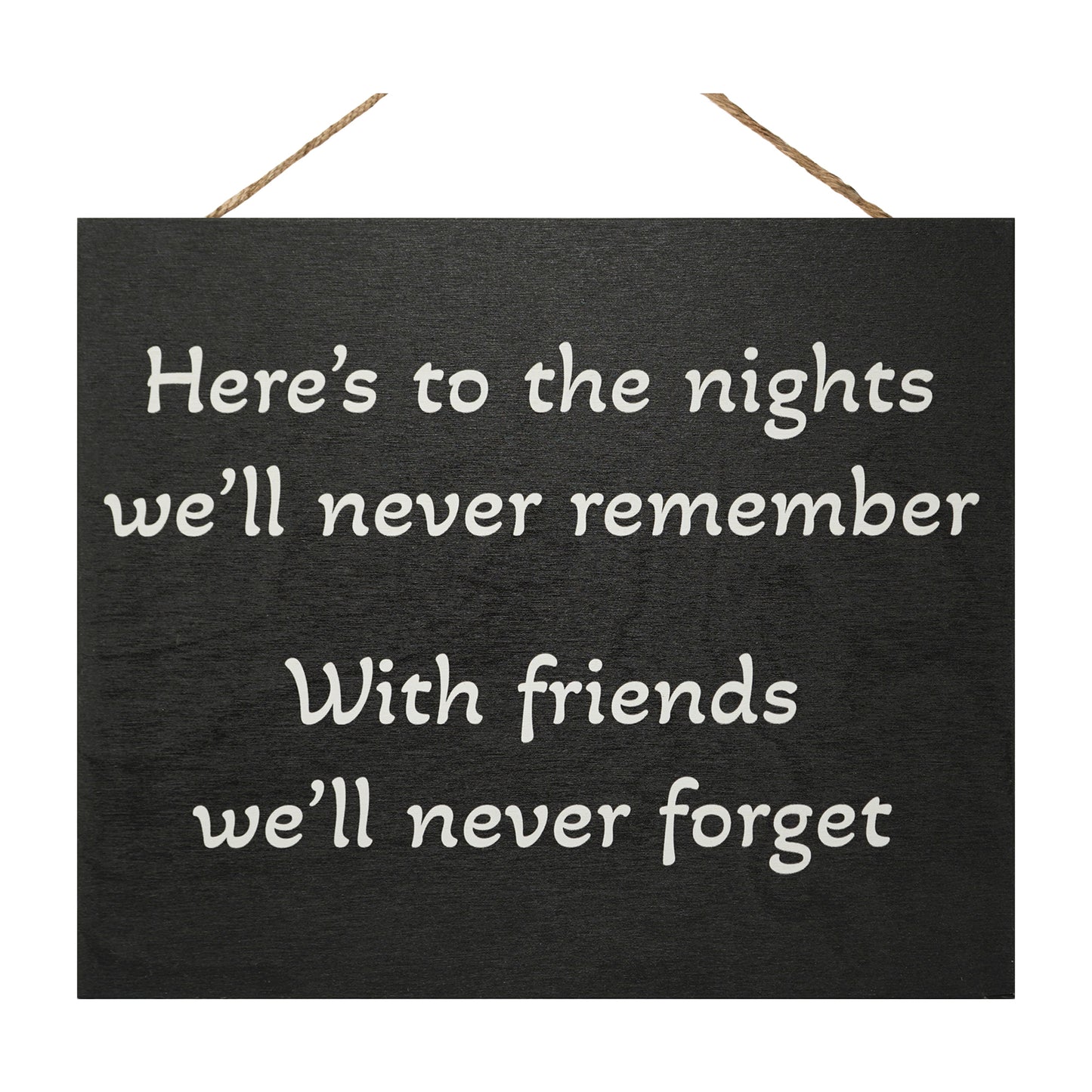 Here’s to the Nights We’ll Never Remember Wooden Sign