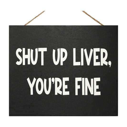 JennyGems Bar Decor, Shut Up Liver You’re Fine Wooden Sign, Drinking Signs