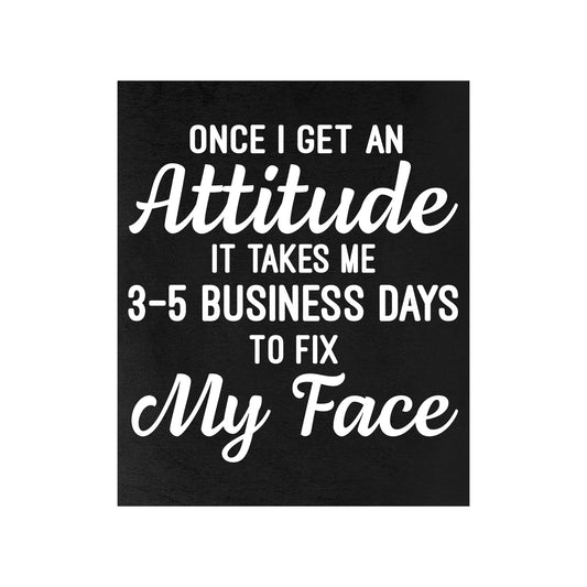 JennyGems Funny Friend Gift, Get An Attitude Takes 3 Days To Fix My Face Sign