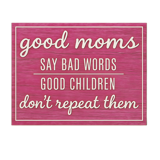 Funny Mom Sign - Good Moms Say Bad Words - Mother's Day Decor - Gift for Mother