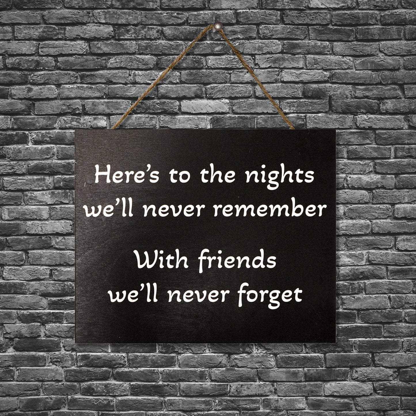 Here’s to the Nights We’ll Never Remember Wooden Sign