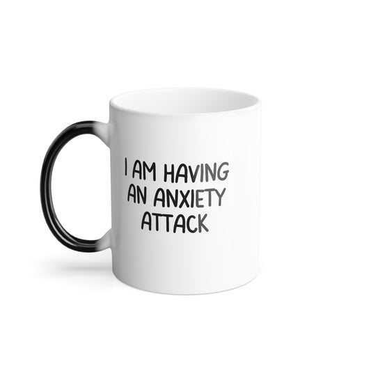 Funny I Am Having An Anxiety Attack Morphing Mug