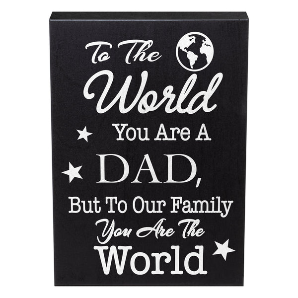 To the World You Are a Dad, But To Our Family You Are the World