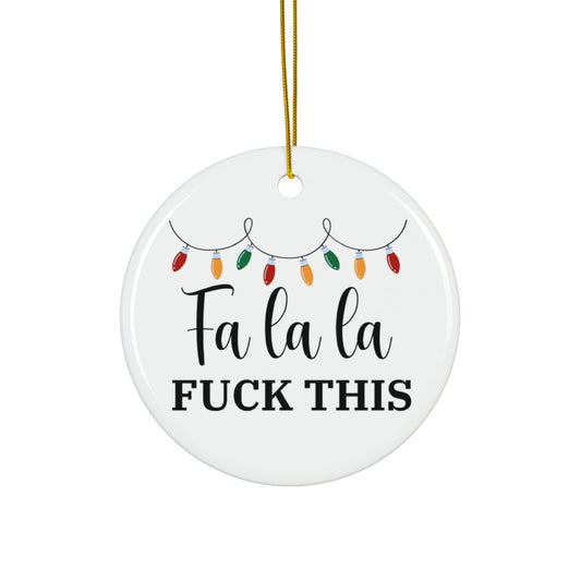 Offensive Ceramic Ornament, Funny Gag Gift for Holiday Humor - Fa la la Fuck This, Rude Christmas Ornament, Inappropriate Xmas Decoration,