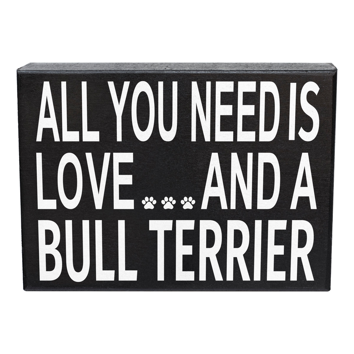 Bull Terrier Gifts, Dog Lover Gifts, All You Need is Love and a Bull Terrier Wooden Sign, Novelty Dog Sign, Bull Terrier Lovers Gifts, Standing Sign, Dog Wall Art