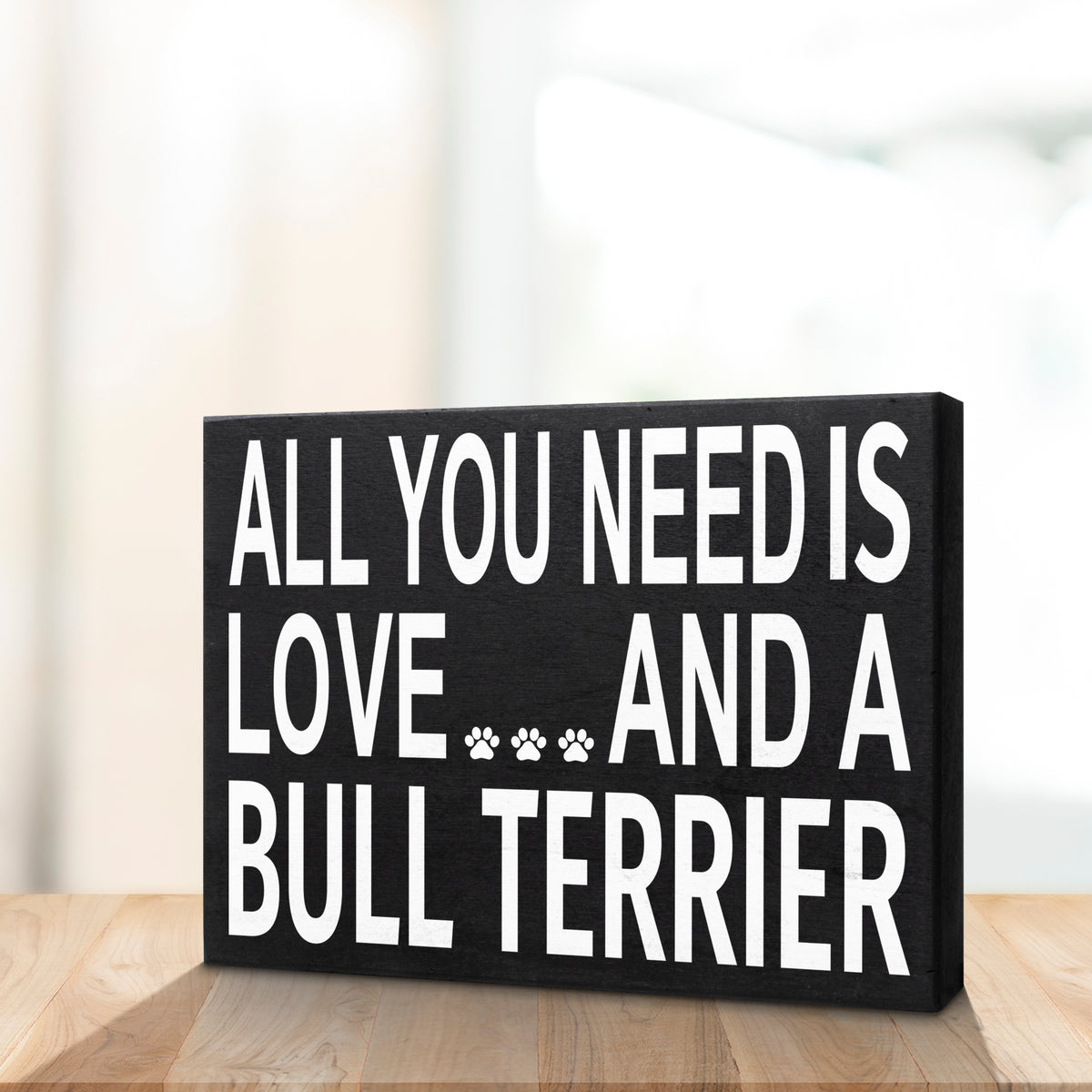 Bull Terrier Gifts, Dog Lover Gifts, All You Need is Love and a Bull Terrier Wooden Sign, Novelty Dog Sign, Bull Terrier Lovers Gifts, Standing Sign, Dog Wall Art