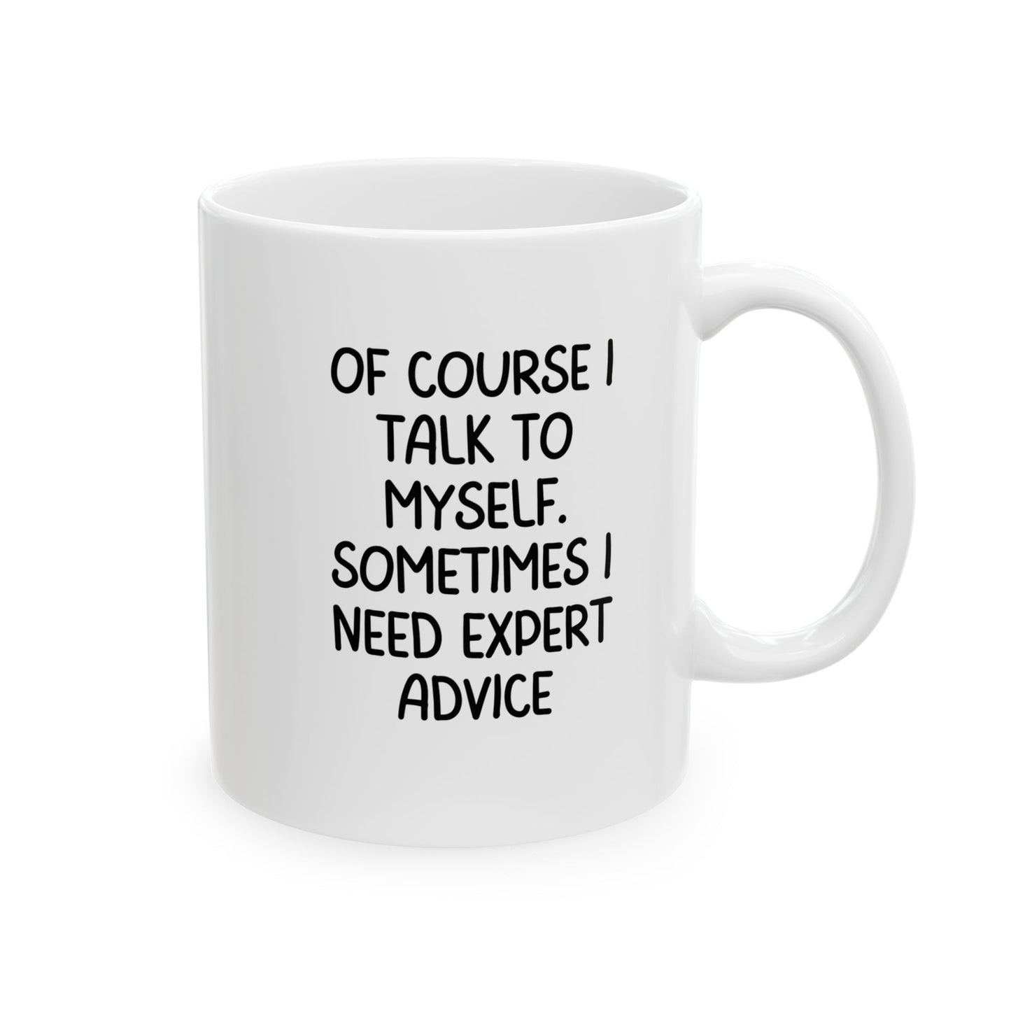 Funny Mug - Sometimes I Talk to Myself, Expert Advice Coffee Cup, Sarcastic Gift for Coworkers or Friends, 11oz & 15oz