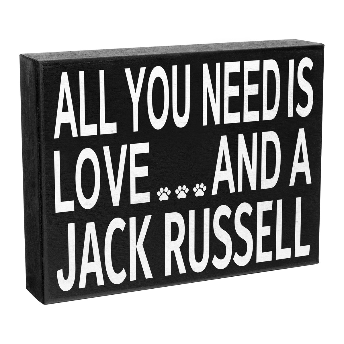 A wooden stand up box sign with the text 'All You Need is Love and a Jack Russell' and paw prints.