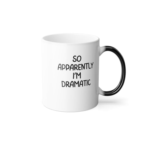 So Apparently I'm Dramatic Ceramic Mug, Funny Mental Health Humor, Color Morphing Mug, Sarcastic Coffee Cup, 11oz White Mug
