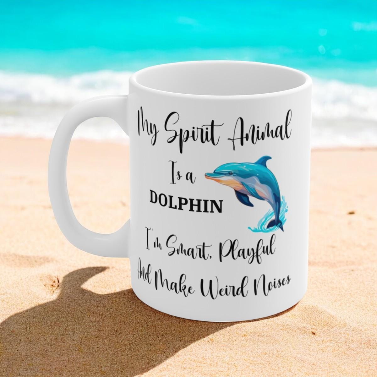 My Spirit Animal Is a Dolphin Coffee Mug, Funny Dolphin Lover Gift, Smart Playful and Makes Weird Noises, 11oz Ceramic Mug