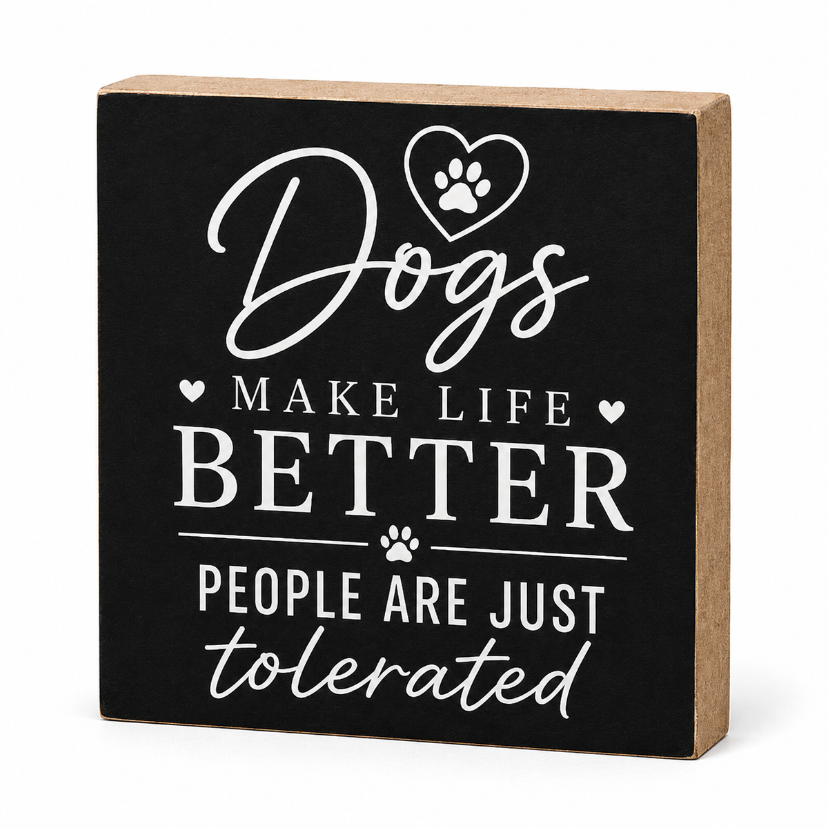 A square decorative wall sign with a black front and natural wood sides, featuring white text that reads “Dogs make life better people are just tolerated” with heart and paw print graphics, shown on a white background.