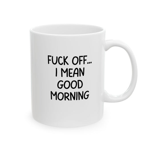 Funny Fuck Off I Mean Good Morning Mug