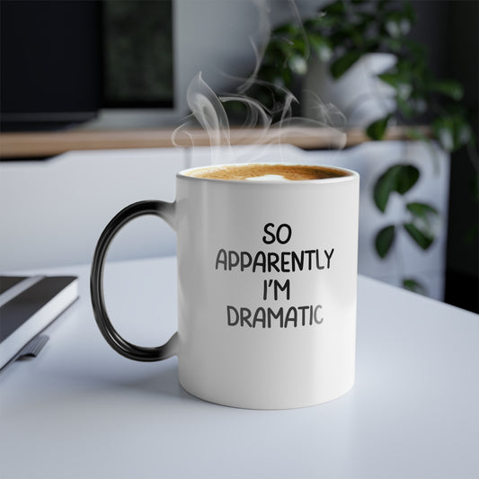 So Apparently I'm Dramatic Ceramic Mug, Funny Mental Health Humor, Color Morphing Mug, Sarcastic Coffee Cup, 11oz White Mug