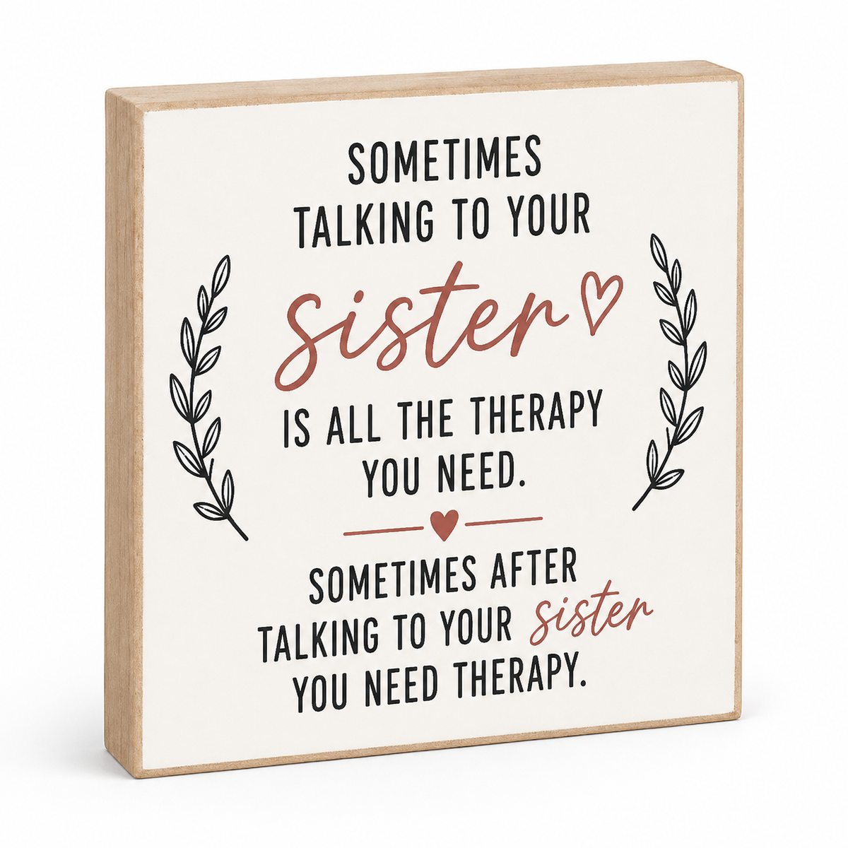 A square decorative wooden sign with a light natural wood border and an off-white face, featuring a humorous quote about talking to your sister. The text is primarily black with 'sister' highlighted in a dusty rose/coral color, flanked by black leafy sprigs.