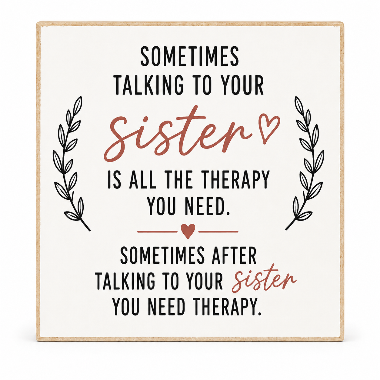 A square decorative sign with a light wood border and an off-white background, featuring the text 'Sometimes talking to your sister is all the therapy you need. Sometimes after talking to your sister you need therapy.