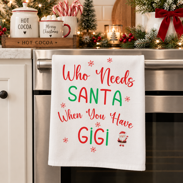 Kitchen Dish Towel, Gigi Gift Tea Towel, Who Needs a Santa When You Have Gigi, Kitchen Towel for Gigi, Gigi Kitchen Décor, Gigi Christmas