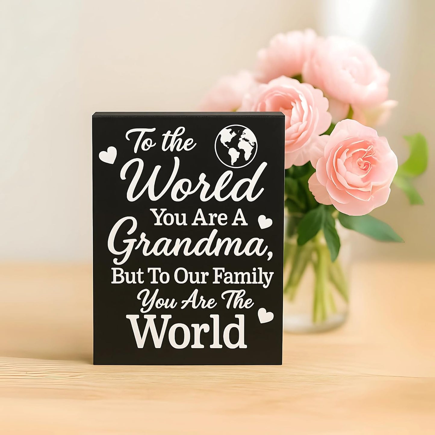To The World You Are a Grandma But To Our Family You Are The World