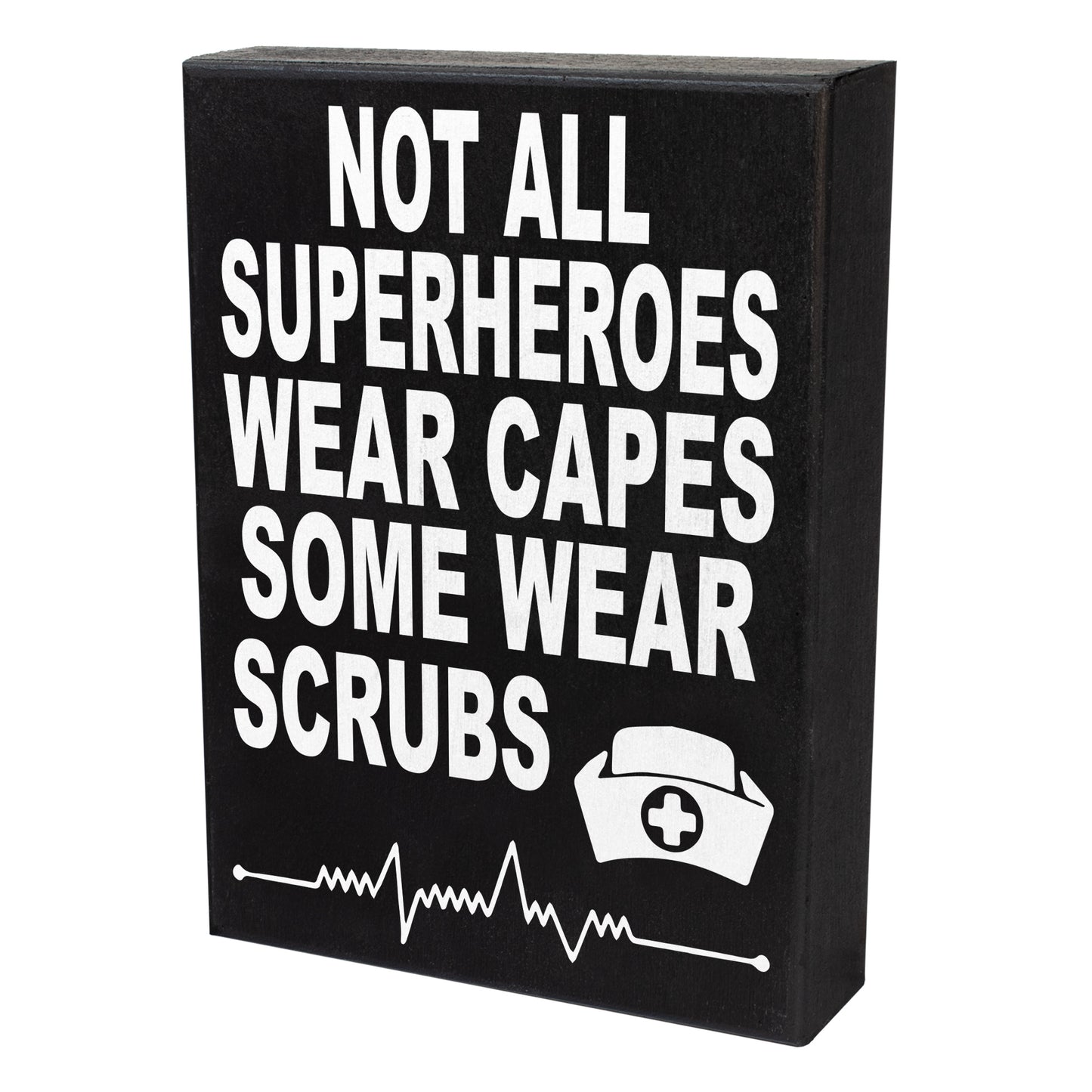 Not All SuperHeroes Wear Capes Some Wear Scrubs Wood Sign