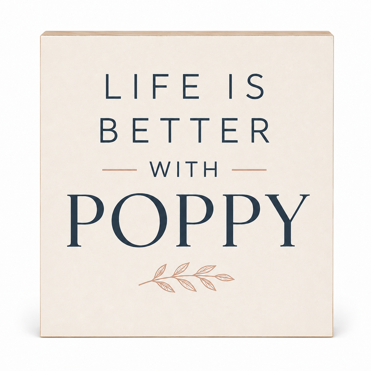 A square decorative sign with a warm cream background and the phrase 'LIFE IS BETTER WITH POPPY' in dark navy lettering, plus a small muted copper leaf illustration below.
