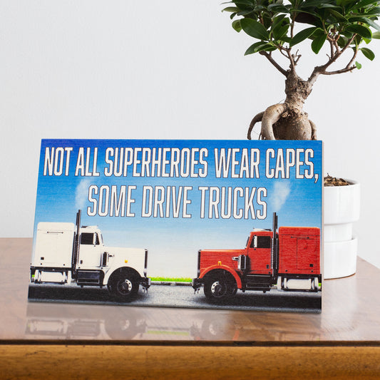 Not All Superheroes Wear Capes Some Drive Trucks Sign