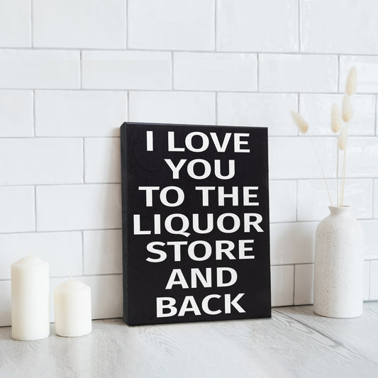 I Love You To the Liquor Store and Back