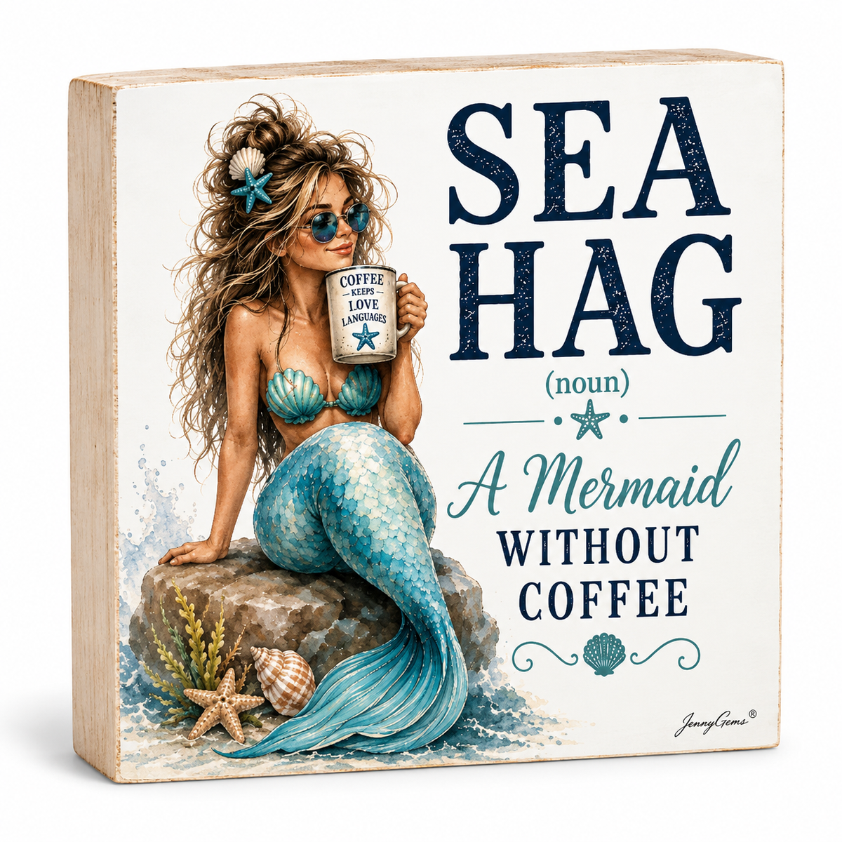 A square decorative sign with a distressed white background featuring an illustrated mermaid sitting on a rock and holding a mug that reads 'COFFEE IS LOVE LIFEWORTHY.' Large text on the sign reads 'SEA HAG (noun) A Mermaid WITHOUT COFFEE.