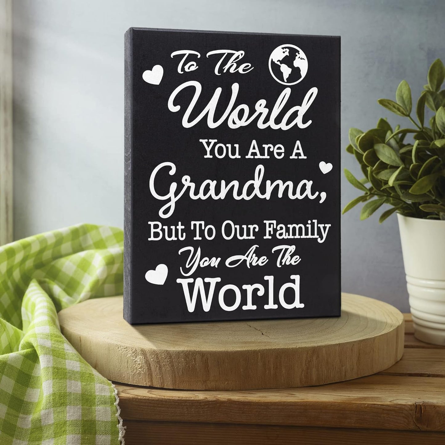 To The World You Are a Grandma But To Our Family You Are The World