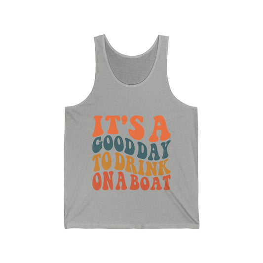 It's a Good Day to Drink on a Boat - Unisex Tank Top - Boating Shirt for Men and Women Tshirt, Boat Lover Gifts and Tanks