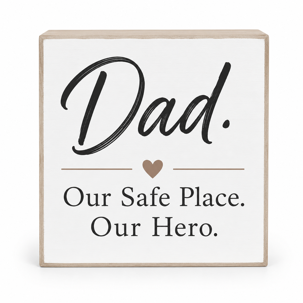 Square wooden sign with a white face and natural wood edges, printed with the words 'Dad. Our Safe Place.