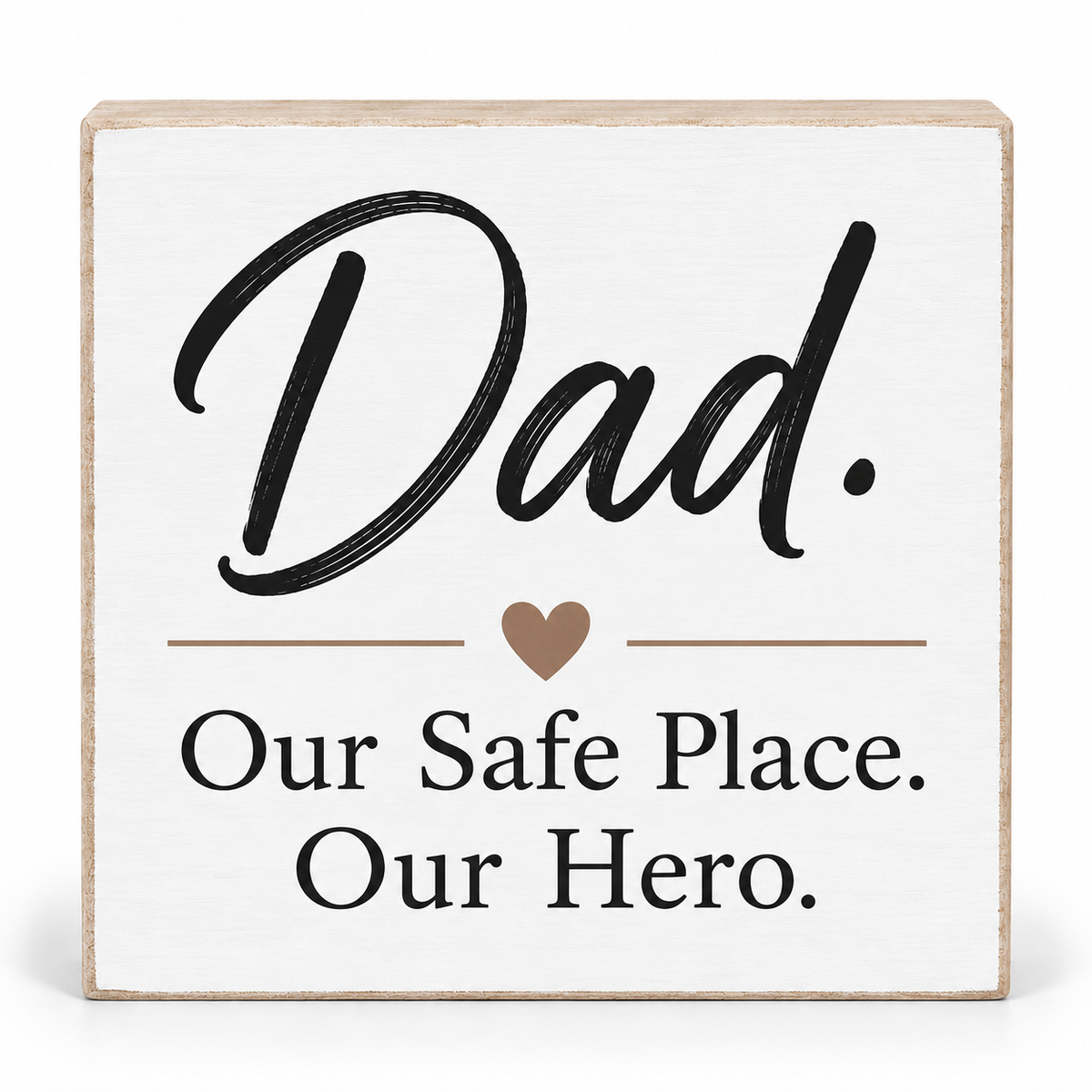 A square wooden sign with a white face and natural wood edges, featuring the text 'Dad. Our Safe Place.