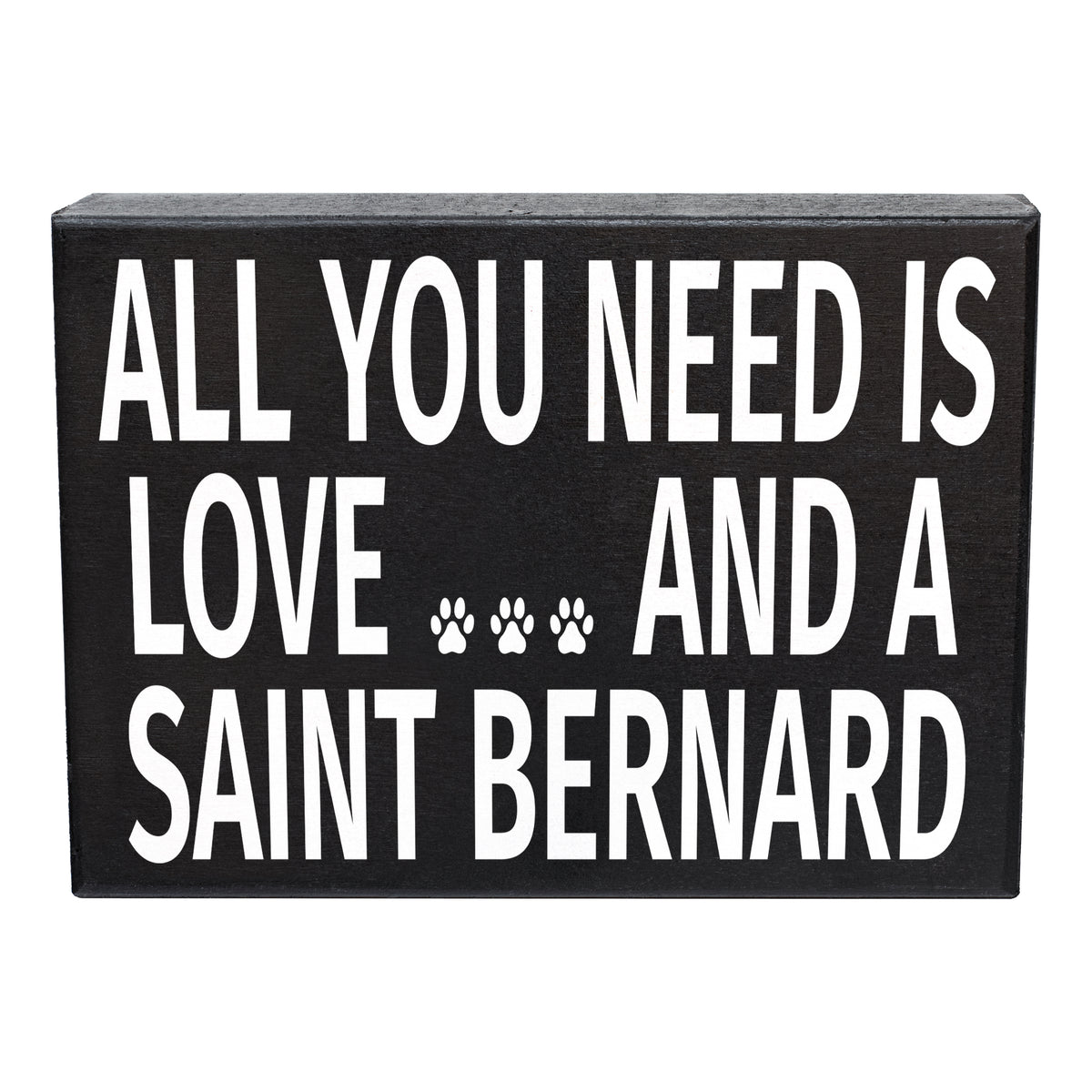 A black wooden sign with the text 'All You Need is Love and a Saint Bernard' and paw prints.