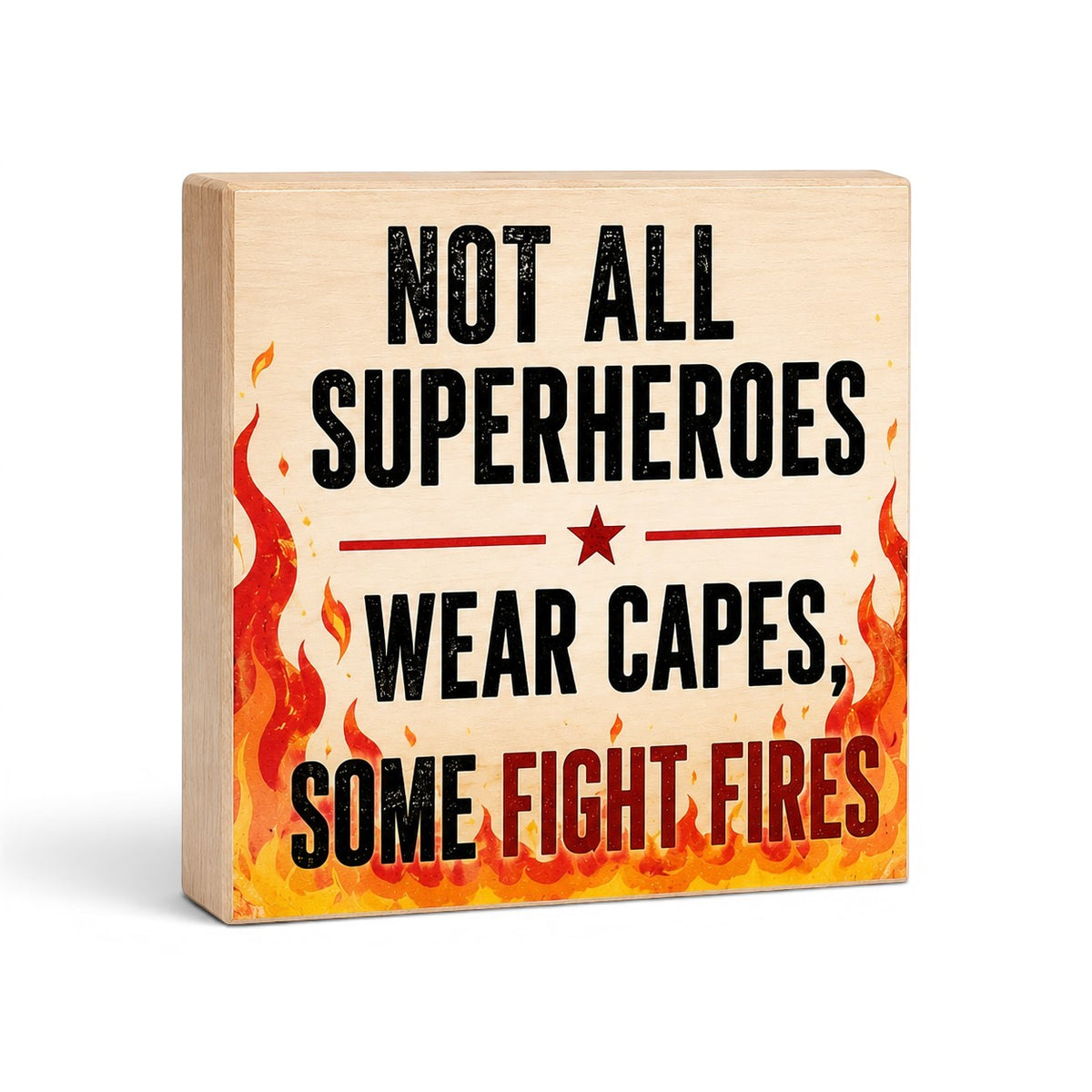 Wooden block with motivational quote 'Not all superheroes wear capes, some fight fires' on a white background