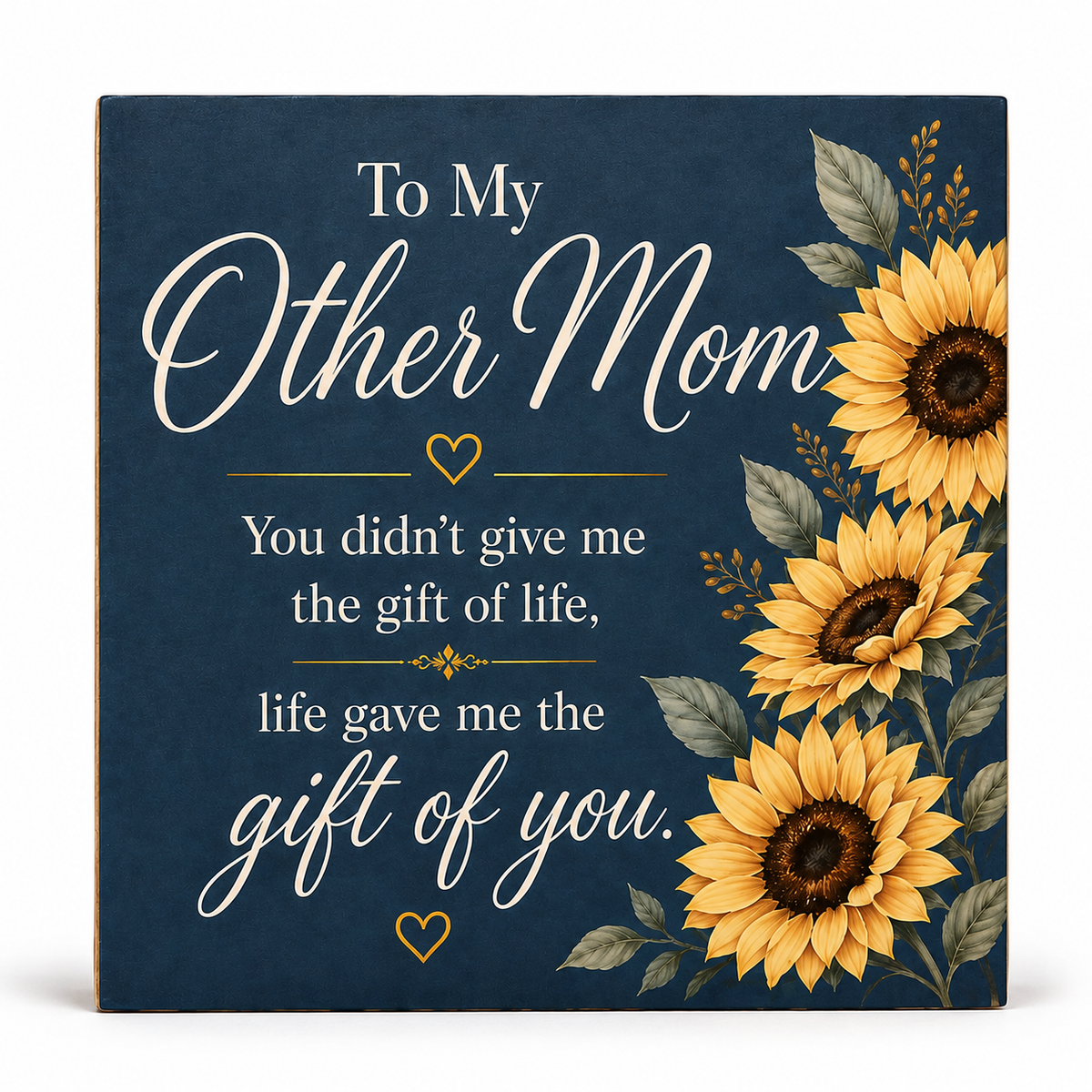 Square decorative sign with a navy blue background and yellow sunflower illustrations along the right side. White script and serif text reads, 'To My Other Mom You didn't give me the gift of life, life gave me the gift of you.