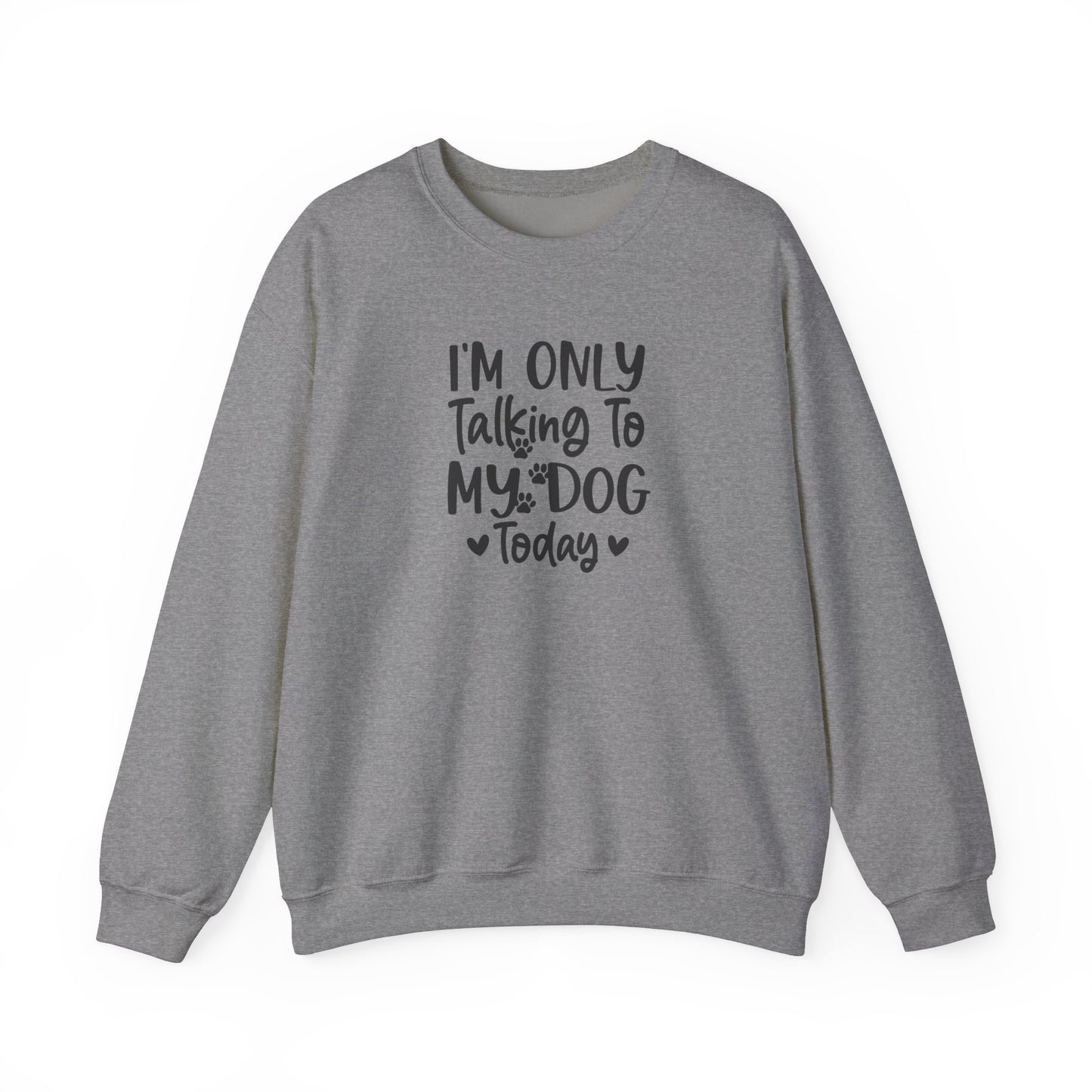 I'm Only Talking to My Dog Today - Crewneck Sweatshirt