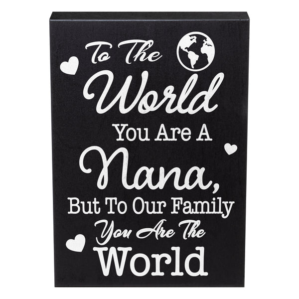 To The World You Are A Nana, But To Our Family You Are The World