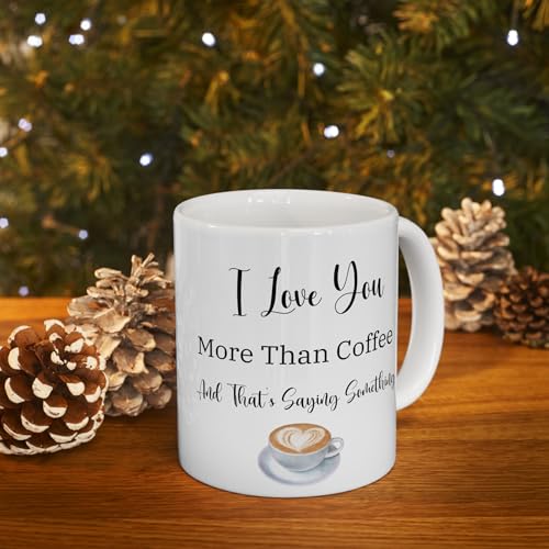 Romantic Funny Ceramic Mug, I Love You More Than Coffee Mug Gift for Girlfriend Boyfriend Husband Wife, 11oz, 15oz,