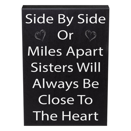 Side By Side or Miles Apart Sisters Will Always Be Close To the Heart Wooden Sign