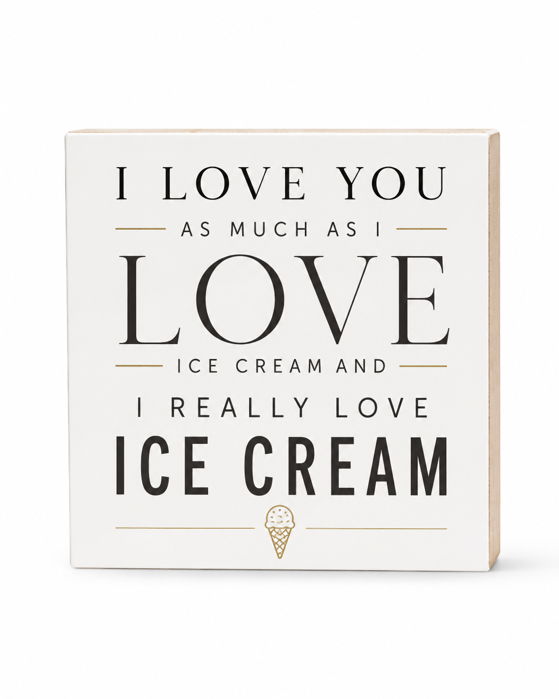 I Love You As Much As I Love Ice Cream and I Really Love Ice Cream Sign